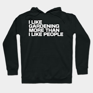 I Like Gardening More Than I Like People Hoodie